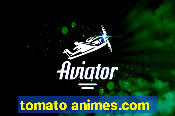 tomato animes.com